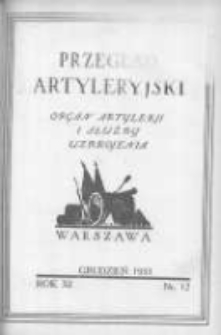 Przegląd Artyleryjski: organ artylerji i służby uzbrojenia 1933 grudzień R.11 T.16 Nr12