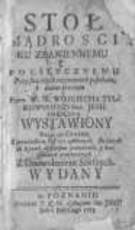 Stoł Mądrosci Ku Zbawiennemu y Politycznemu Przy stołowych rozmowach posiłkowi [...] Przez [...] Woyciecha Tylkowskiego [...] Wystawiony.