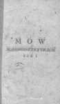 Mowy kaznodzieyskie w różnych nabożeństwa (osobliwie parafialnego) okolicznościach: dla wygody JJMść XX. Pasterzów i Ich pomocników: dla łatwości Słowa Bożego opowiadaczów: dla duchownego ludzi świetckich czytaiących pożytku i zbudowania. T. 1
