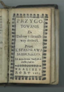 Przygotowanie do dobrey i szczęśliwey śmierci