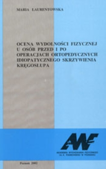 Ocena wydolności fizycznej u osób przed i po operacjach ortopedycznych idiopatycznego skrzywienia kręgosłupa