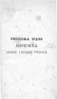Teodora Wagi historya książąt i królów polskich krótko zebrana dla lepszego użytku wydaniem wileńskiem 1824 znacznie przerobiona i pomnożona