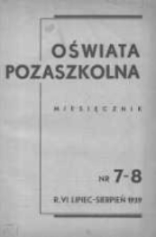 Oświata Pozaszkolna: miesięcznik poświęcony zagadnieniom praktycznym pracy społeczno-oświatowej 1939 lipiec/sierpień R.6 Nr7/8