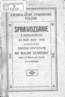 Sprawozdanie z działalności Zjednoczenia Zawodowego Polskiego złożone przez Zarząd Centralny na walne zebranie w dniu 24 maja 1911 roku w Poznaniu