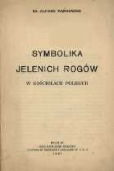 Symbolika jelenich rog&oacute;w w kościołach polskich