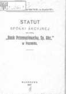 Statut Sp&oacute;łki Akcyjnej pod firmą "Bank Przemysłowc&oacute;w, Sp. Akc." w Poznaniu