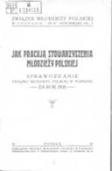 Jak pracują Stowarzyszenia Młodzieży Polskiej: sprawozdanie Związku Młodzieży Polskiej w Poznaniu za rok 1926