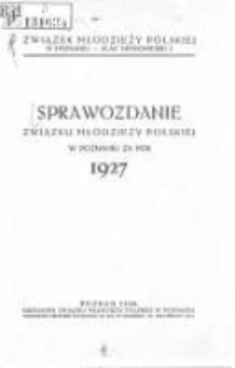 Sprawozdanie Związku Młodzieży Polskiej w Poznaniu za rok 1927