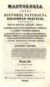 Mastologia czyli historya naturalna źwierząt ssących, obejmująca opisy ich rodzaj&oacute;w, gatunk&oacute;w i odmian; Tom II