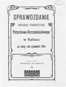 Sprawozdanie Drugiego Towarzystwa Pożyczkowo-Oszczędnościowego w Kaliszu za &oacute;smy rok czynności 1911