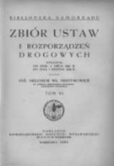 Zbi&oacute;r ustaw i rozporządzeń drogowych wydanych od dnia 1 lipca 1931 roku do dnia 1 sierpnia 1933 r. T.6