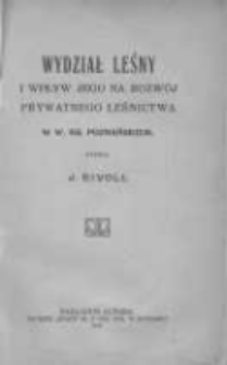 Wydział Leśny i wpływ jego na rozw&oacute;j prywatnego leśnictwa w W. Ks. Poznańskiem