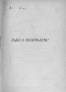 "Bądźcie doskonałymi". T.2 Na podstawie dzieła Scaramelli'ego pod tytułem "Direttorio Ascetico" opracował Ks. Karol Żelazowski