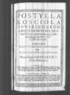 Postylla kościoła powszechnego apostolskiego słowem bożym ugruntowana na Jezusie Chrystusie spisana przez [...] Krzysztofa Kraińskiego. Cz. 2