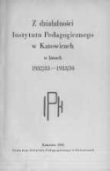 Z działalności Instytutu Pedagogicznego w Katowicach w latach 1932/33 - 1933/34