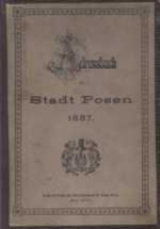 Adress- und Gesch&auml;fts- Handbuch der Stadt Posen. 1887