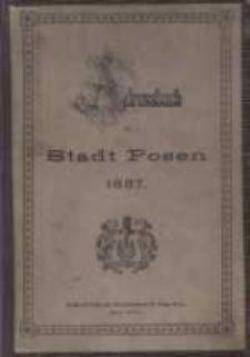 Adress- und Geschäfts- Handbuch der Stadt Posen. 1887