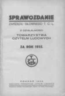 Sprawozdanie Zarządu Gł&oacute;wnego T. C. L. z działalności Towarzystwa Czytelni Ludowych za rok 1935