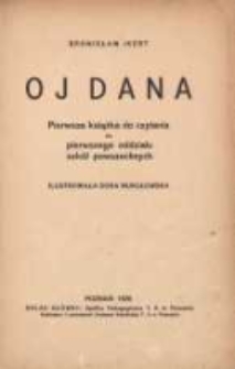 Oj dana: pierwsza książka do czytania dla pierwszego oddziału szk&oacute;ł powszechnych