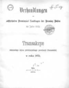 Verhandlungen des achtzehnten Provinzial-Landtages der Provinz Posen im Jahre 1875;Transakcye Ośmnastego Sejmu Prowincyalnego Prowincyi Poznański&eacute;j