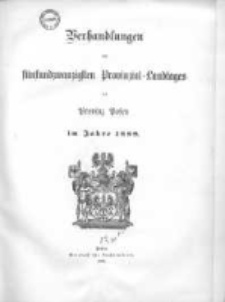 Verhandlungen des f&uuml;nfundzwanzigten Provinzial-Landtages der Provinz Posen im Jahre 1889