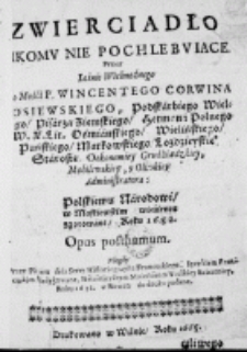 Zwierciadło nikomu nie pochlebuiące. Przez Iaśnie Wielmożnego Jego Mośći P. Wincentego Corwina Gosiewskiego, Podskarbiego Wielkiego [...] Polskiemu Narodowi, w Moskiewskim więźieniu zgotowane, Roku 1650. Opus posthumum. Niegdy przez Piotra dela Serrę Historiographa Francuskiego, Ięzykiem Francuskim dedykowane, Naiaśnieyszym Maiestatom Wielkiey Britanniey, Roku 1632. w Rowan do druku podane
