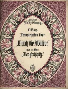 Op. 196, Transcription &uuml;ber die Arie: "Durch die W&auml;lder, durch dir Auen" aus der Oper "Der Freisch&uuml;tz"