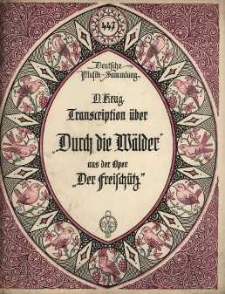 Op. 196, Transcription über die Arie: "Durch die Wälder, durch dir Auen" aus der Oper "Der Freischütz"