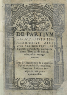 De partium orationis inflexionibus aliis que accidentibus, ac syntaxi earundem, compendium Theobaldi Billicani noviter recognitum [...]