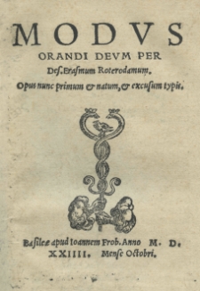 Modus orandi Deum per Des[iderium] Erasmum Roterodamum. Opus nunc primum et natum, et excusum typis