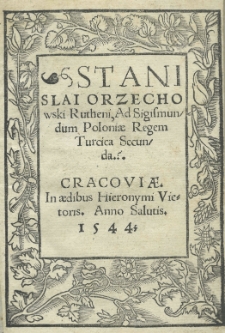 Stanislai Orzechowski Rutheni Ad Sigismundum Poloniae Regem Turcica Secunda