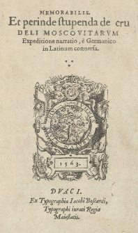 Memorabilis et perinde stupenda de crudeli Moscovitarum expeditione narratio, &egrave; Germanico in Latinum conversa
