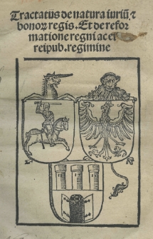 Tractatus de natura iuriu[m] et bonorum regis. Et de reformatione regni ac ei reipub[licae] regimine