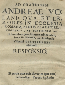 Ad orationem Andreae Volani, qva et errores in ecclesia Romana [...] repraehendit et pontificem ad deserendum pontificatum adhortatur, Joannis Bobola [...] responsio