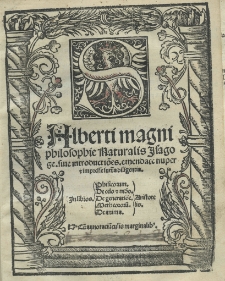 Alberti Magni Philosophie naturalis isagoge, sive introductiones emendate nuper et impresse summa diligentia. In libros: Phisicorum, De celo et mundo, De generatione, Metheororum, De anima - Aristotelis. Cum annotatiunculis marginalibus