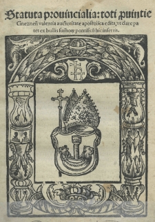 Statuta prouincialia: toti prouintie Gneznen[sis] valentia auctoritate apostolica edita, vt clare patet ex bullis summorum pontificu[m] insertis