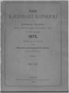 Polski Kalendarz Katolicki dla Kochanych Wiarus&oacute;w Wielkiego Księstwa Poznańskiego, Prus Zachodnich i Szląska. Na rok zwyczajny 1875 napisany po raz trzynasty przez Majstra od Przyjaciela Ludu. (Ignacego Danielewskiego)