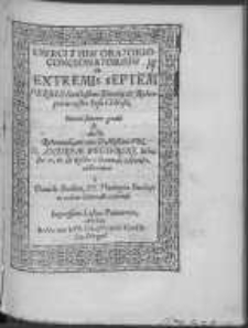 Exercitium oratorio - concionatorium de extremis septem verbis Sanctissimi Domini et Redemptoria nostri Iesu Christi, Divina favente gratia [et] ductu Reverendi, nec non Doctissimi Viri, D. Andreae Węgierski, Ministri V. D. [et] Rectoris Gymnasij Lesnensis elaboratum [et] Daniele Simlero, SS. Theologiae Studioso in eodem Gymnasio Lesnensi
