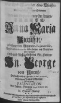 Das Tod-Austreiben eines Christen wolte bey angestellten Leichen-Solennien der hoch-und Wohlgebohrnen Gn. Frauen Frauen Anna Maria Unruhin, gebohrner von Bojanova Bojanovskin, Frau Podstolin Posnanskin, Erb-Frauen auf Waschlau Des weyland hoch-und Wohlgebohrnen Gn. Herren Gn. George von Unruh hochansehnlichen Herren Podstoli Posnanski, Hinterlatznen Frauen Gemablin in in einer kurtzen Parentation Am Todten-Sonntage Anno M DCC XV. vorstellen M. Samuel Giering