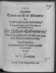 I. N. J. Christliche Trawer und Trost-Gedancken Bey Volck-reicher Leich-Bestattung, Des weyland Ehren-vesten, Vor-Achtbarn und Wohlbenahmten Hn. Johann Goldammers, F&uuml;rnehmen B&uuml;rgers, Kauff-und Handels-Mannes allhier in Lissa Durch Veranlassung des damahliaen Sonnen-Lauffs und Zustanders, Verfasset von M. S. Hentscheln