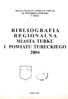 Bibliografia Regionalna Miasta Turku i Powiatu Tureckiego 2004