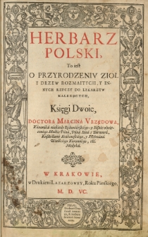 Herbarz polski, to iest O przyrodzeniv zioł y drzew rozmaitych, y innych rzeczy do lekarztw nalezących. Księgi dwoie...