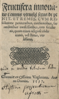 Fructifera innouatio c[anonis] omnis vtriusque sexus: de penit[entia] et remis[sione] cvm resolutione penitentibus, confitentibus, sacerdotibus confessoribus, tam secularis, quam etiam religiose co[n]ditionis, vel status, vtilissima