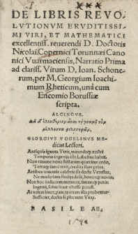 De libris revolutionum [...] Nicolai Copernici [...] Narratio prima [...] per [...] Georgium Ioachimum Rheticum, una cum Encomio Borussiae scripta