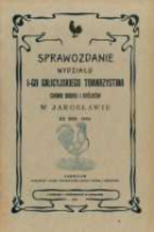 Sprawozdanie Wydziału I-go Galicyjskiego Towarzystwa Chowu Drobiu i Królików w Jarosławiu za rok 1904