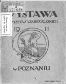Wystawa Artyst&oacute;w Warszawskich w lokalu Towarzystwa Przyjaci&oacute;ł Sztuk Pięknych w Poznaniu: otwarta od 19. marca do 1. maja 1911