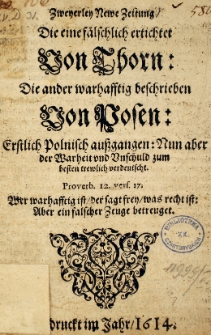 Zweierley neue Zeitung die eine fälschlich erdichtet von Thorn die ander wahrhafftig beschreiben von Posen