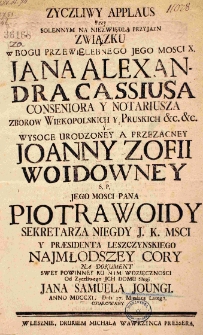 Życzliwy applaus przy solennym na niezwiędłą przyjazn związku w Bogu przewielebnego Jego Mosci X. Jana Alexandra Cassiusa conseniora y notariusza zborow Wiekopolskich[!] y Pruskich [et]c. [et]c. y Wysoce Urodzoney a przezacney Joanny Zofii Woidowney S.P. Jego Mosci Pana Piotra Woidy sekretarza niegdy J.K.Msci y praesidenta leszczynskiego najmłodszey cory na dokument swey powinney ku nim wdzięcznosci od Zyczliwego Ich Domu Sługi Jana Samuela Joungi. Anno MDCCXL Dnia 17. Miesiąca Lutego ofiarowany