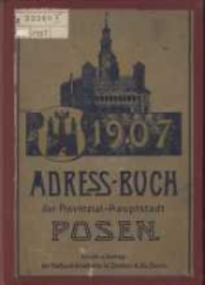 Adressbuch der Provinzial-Hauptstadt Posen. 1907