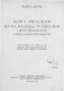 Nowy program języka polskiego w gimnazjum i jego realizacja w świetle literatury i praktyki: referat wygłoszony dnia 4 marca 1936 r. na kursie metodycznym dla dyrektor&oacute;w szk&oacute;ł średnich w Łodzi, zorganizowanym przez kuratorium okręgu szkolnego warszawskiego